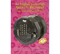 The English Concertina Absolute Beginners: Detailed Tuition for Playing Traditional Music on the English Concertina