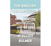 The English Constitution: Refoundation, Restoration, and Reform