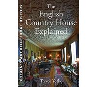 The English Country House Explained (England's Architectural History)