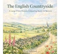 The English Countryside: A Large Print Nature Colouring Book for Seniors: Book 2 in the English Countryside Colouring Series by Paul Ashford