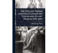 The English Drama and Stage Under the Tudor and Stuart Princes 1543-1664