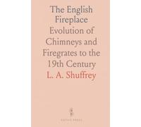 The English Fireplace: Evolution of Chimneys and Firegrates to the 19th Century