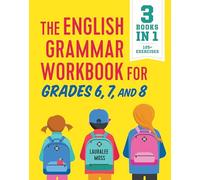 The English Grammar Workbook for Grades 6, 7, and 8: 125+ Simple Exercises to Improve Grammar, Punctuation, and Word Usage