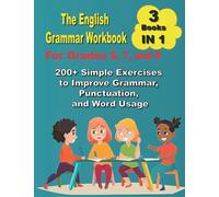 The English Grammar Workbook For Grades 6, 7, and 8 200+ Simple Exercises to Improve Grammar, Punctuation, and Word Usage