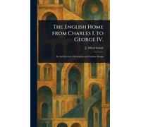The English Home From Charles I. to George IV.