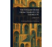 The English Home From Charles I. to George IV.