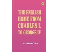 The English Home from Charles I. to George IV