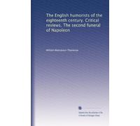 The English humorists of the eighteenth century. Critical reviews. The second funeral of Napoleon
