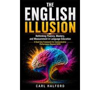 The English Illusion: Rethinking Fluency, Mastery, and Measurement in Language Education. A Dual-Axis Framework for Communicative Performance Beyond CEFR