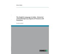 The English Language in India - Historical and Contemporary Aspects of Features and Functions