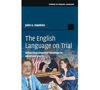 The English Language on Trial: Witnessing Disputed Meanings in American Courts (Studies in English Language)