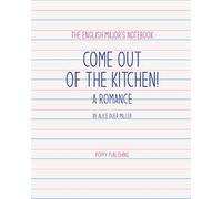 The English Major's Notebook: Come out of the Kitchen! A Romance: A Journal for Personal and Professional Notetakers