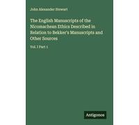 The English Manuscripts of the Nicomachean Ethics Described in Relation to Bekker's Manuscripts and Other Sources: Vol. I Part 1