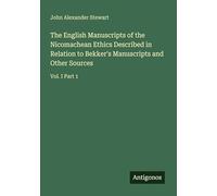 The English Manuscripts of the Nicomachean Ethics Described in Relation to Bekker's Manuscripts and Other Sources: Vol. I Part 1