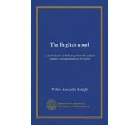 The English novel: a short sketch of its history from the earliest times to the appearance of Waverley