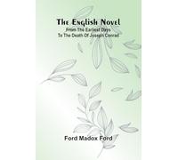The English Novel; From the Earliest Days to the Death of Joseph Conrad