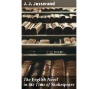 The English Novel In The Time Of Shakespeare (ebook)