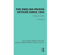 The English Prison Officer Since 1850: A Study in Conflict (Routledge Library Editions: Social Administration & Social Policy)