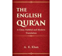 The English Qur’an: A Clear, Faithful and Modern Translation of the Blessed Qur’an in Contemporary English