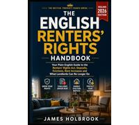 The English Renters’ Rights Handbook: A Plain-English 2026 Guide to the New Rental Laws, Section 21, Rent Increases, Pets, Eviction Notices, Deposits ... Disputes (THE BRITISH PROPERTY RIGHTS SERIES)