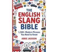 The English Slang Bible: Master 1,500+ American, British & Australian Slang Phrases for Real Conversations, Social Media, and Travel