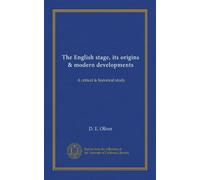 The English stage, its origins & modern developments: A critical & historical study