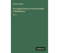The English Works of Thomas Hobbes of Malmesbury: Vol. V