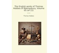 The English works of Thomas Hobbes of Malmesbury, Volume 05 (of 11) (Classic Books)
