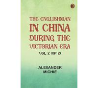The Englishman in China During the Victorian Era, Vol. 2 (of 2)