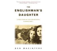 The Englishman's Daughter: A True Story of Love and Betrayal in World War I