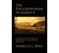 The Englishwoman in America: A Classic Travel Memoir of Observation, Culture, and Discovery