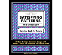 The Enhanced Satisfying Patterns Coloring Book for Adults: 50 Unique Coloring Pages with Bold & Simple Geometric Designs and Mindful Quotes for Relaxation, Stress and Anxiety Relief