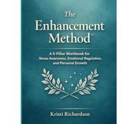 The Enhancement Method™: A 5-Pillar Workbook for Stress Awareness, Emotional Regulation, and Personal Growth