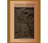 The Enigma Chronicles: Exposing Kingdoms & Uncovering Evidence - Vol. 1
