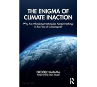 The Enigma of Climate Inaction: Why Are We Doing Nothing (or Almost Nothing) in the Face of Catastrophe?