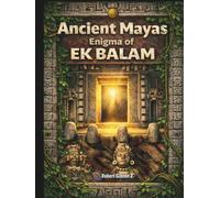 The Enigma of Ek Balam: Ancient Mayas, Mexico, Yucatan, Archaeology, ancient civilizations, ancient enigma, gift, Luxury photo book, ancient history, ... Revealed, Journey, travel mexico, mesoamerica