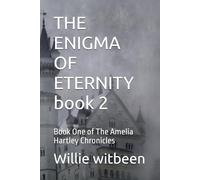 THE ENIGMA OF ETERNITY book 2: Book One of The Amelia Hartley Chronicles