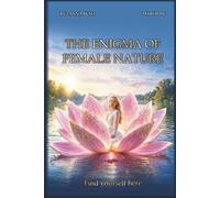 The Enigma of Female Nature: A Motivational Guide to Femininity, Inner Power, Self-Worth, and the Secrets of the New Woman