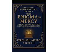 The Enigma Of Mercy: The Enigma of Mercy (Volume 2 of The Eternal Redemption Series): Predestination Explained - Understanding God’s Sovereign ... Exploring the great doctrines of Scripture)