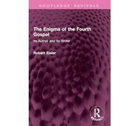 The Enigma of the Fourth Gospel: Its Author and Its Writer (Routledge Revivals)