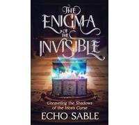 The Enigma of the Invisible: Unraveling the Shadows of the Inca's Curse