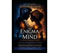 The Enigma of the Mind in Man-Woman Love: The Invisible and Secret Science of Attraction: The Psychological Truth and Infallible Formula of Attraction Hidden Between Love and Neglect