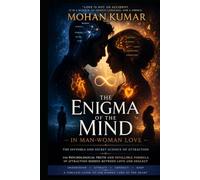The Enigma of the Mind in Man-Woman Love: The Invisible and Secret Science of Attraction: The Psychological Truth and Infallible Formula of Attraction Hidden Between Love and Neglect