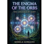 The Enigma of the Orbs: The Language of Light: 11 (Mysteries & Grand Questions)