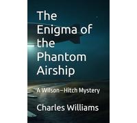 The Enigma of the Phantom Airship: A Wilson-Hitch Mystery (Wilson-Hitch Mysteries: The First Thirty Three Cases)