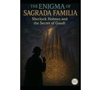 The Enigma of the Sagrada Familia/ Sherlock Holmes and Gaudí's Secret