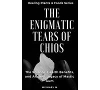 The Enigmatic Tears of Chios: The Science, Health Benefits, and Ancient Legacy of Mastic Gum