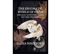 The Enigmatic World of Owls:: Unraveling the Mysteries of These Nocturnal Predators”