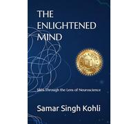 THE ENLIGHTENED MIND: Sikhi Through the Lens of Neuroscience: 1 (The Neuroscience of Sikhi)