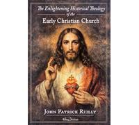 The Enlightening Historical Theology of the Early Christian Church